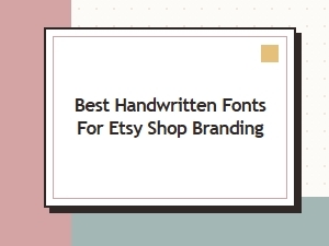 Best Handwritten Fonts for Etsy Shop Branding