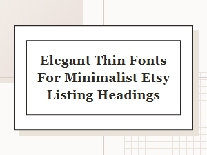 Elegant Thin Fonts for Minimalist Etsy Headings