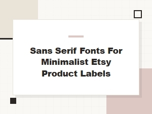 Sans Serif Fonts for Minimalist Etsy Labels