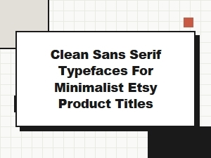 Clean Sans Serifs for Minimalist Etsy Titles