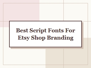 Best Script Fonts for Etsy Shop Branding