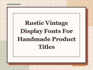 Rustic Vintage Fonts for Handmade Product Titles