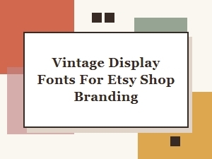 Vintage Display Fonts for Etsy Shop Branding