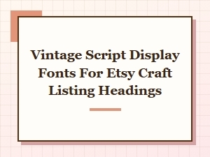 Vintage Script Fonts for Craft Listing Headings