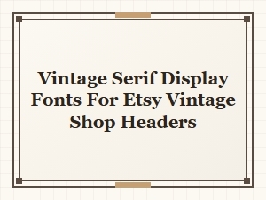 Vintage Serif Fonts for Etsy Shop Headers